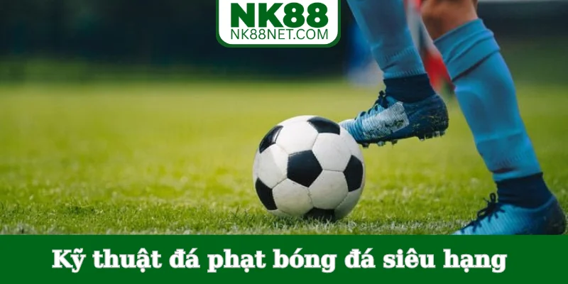 ky-thuat-da-phat-bong-da-sieu-hang