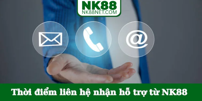 thoi-diem-lien-he-nhan-ho-tro-tu-nk88